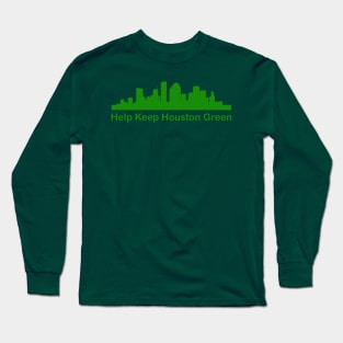 Help Keep Houston Green Long Sleeve T-Shirt